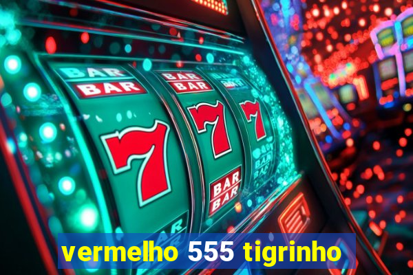 vermelho 555 tigrinho